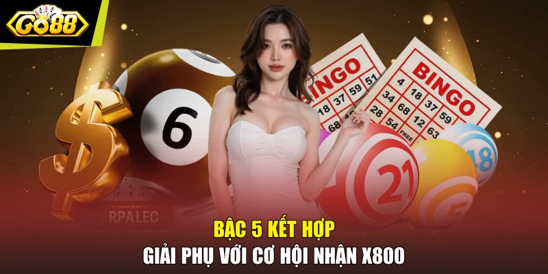 Bậc 5 kết hợp giải phụ với cơ hội nhận x800