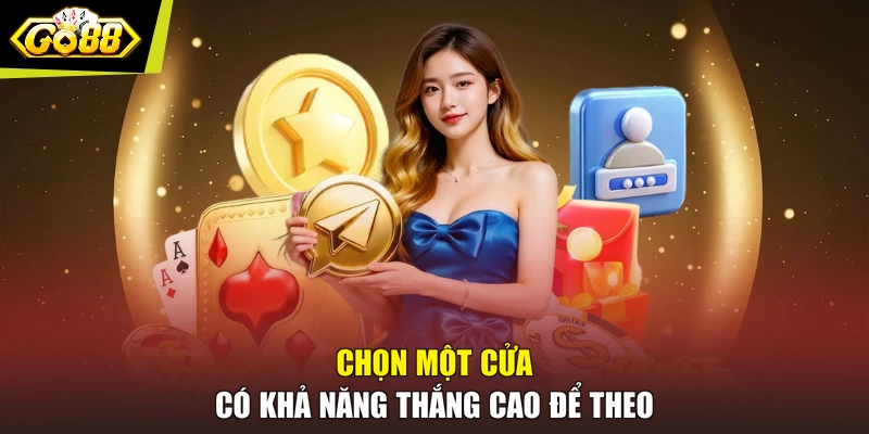 Chọn một cửa có khả năng thắng cao để theo