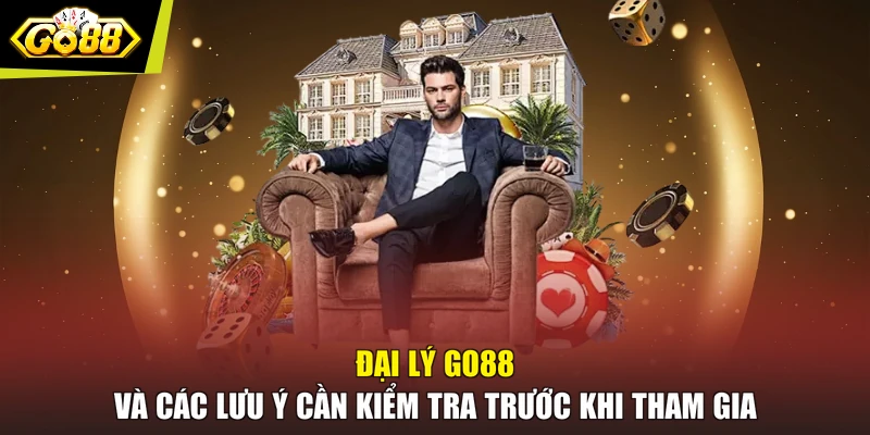 Đại lý GO88 và các lưu ý cần kiểm tra trước khi tham gia