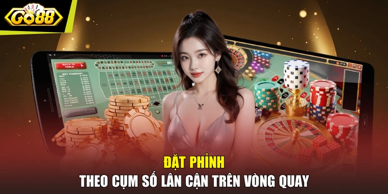 Đặt phỉnh theo cụm số lân cận trên vòng quay