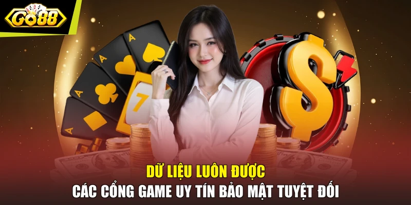 Dữ liệu luôn được các cổng game uy tín bảo mật tuyệt đối
