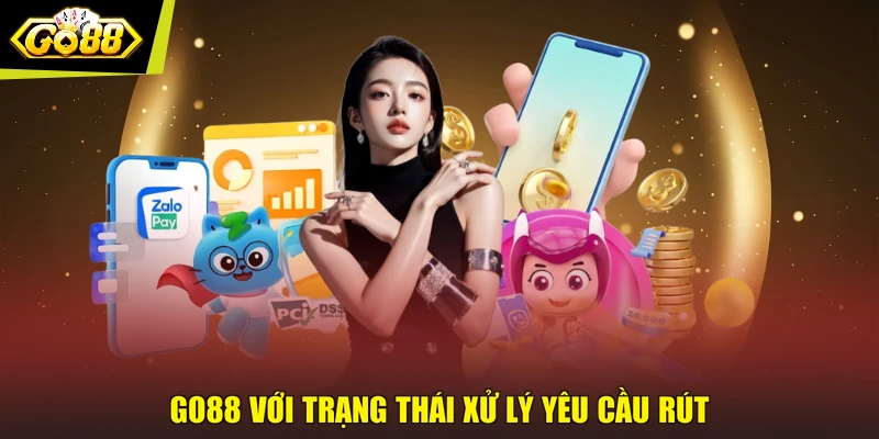 GO88 với trạng thái xử lý yêu cầu rút