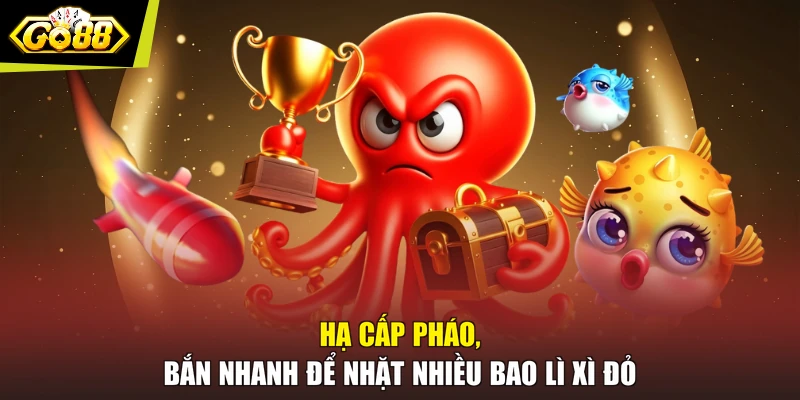 Hạ cấp pháo, bắn nhanh để nhặt nhiều bao lì xì đỏ