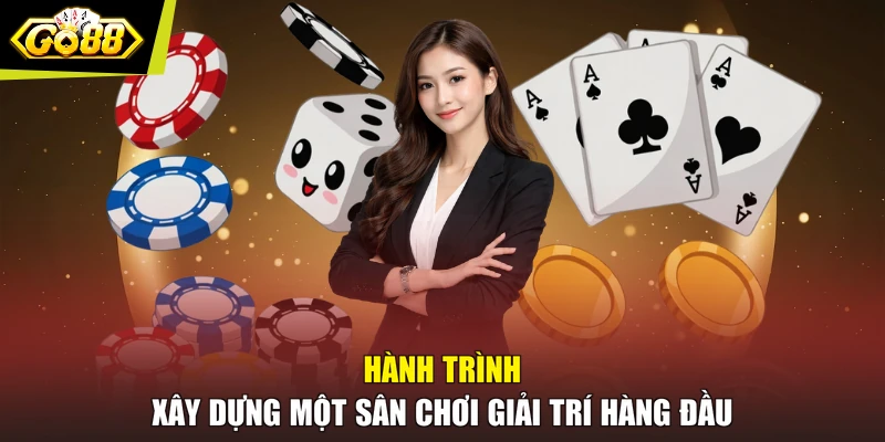 Hành trình xây dựng một sân chơi giải trí hàng đầu