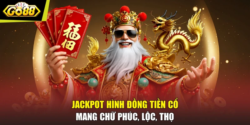 Jackpot hình đồng tiền cổ mang chữ Phúc, Lộc, Thọ