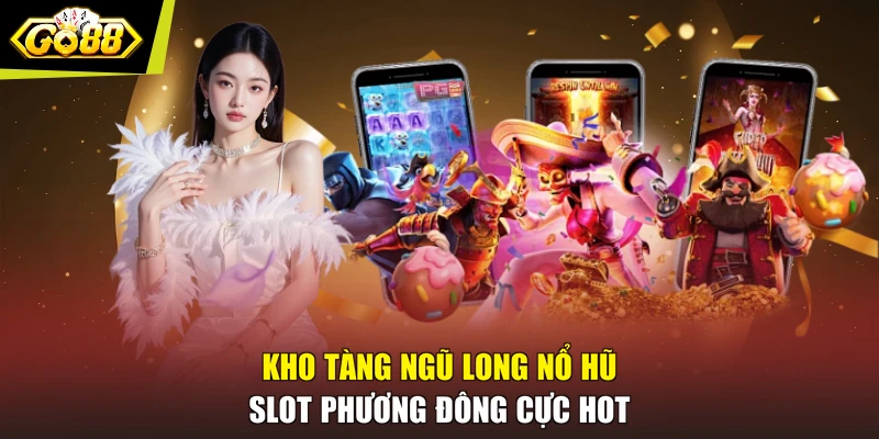Kho Tàng Ngũ Long Nổ Hũ - Slot Phương Đông Cực Hot