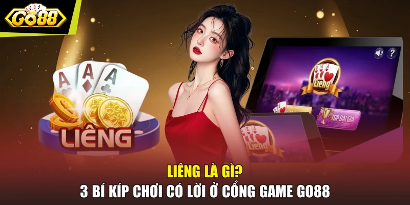 Liêng Là Gì? 3 Bí Kíp Chơi Có Lời Ở Cổng Game GO88