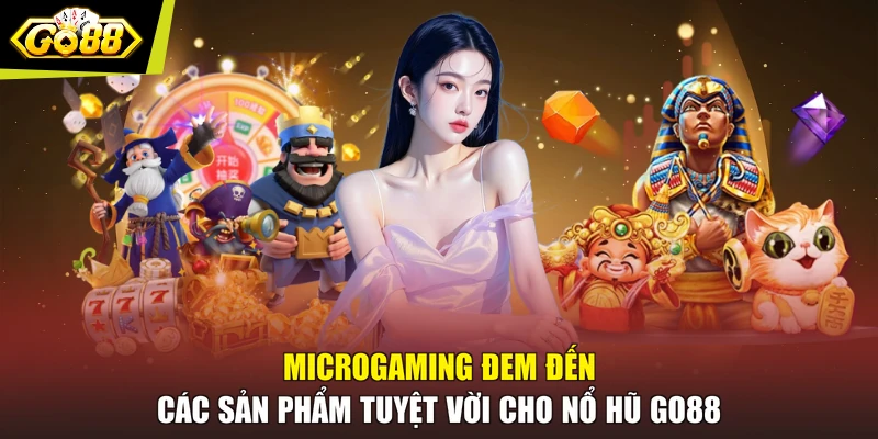 Microgaming đem đến các sản phẩm tuyệt vời cho nổ hũ GO88