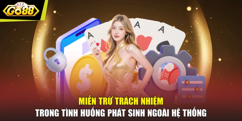 Miễn trừ trách nhiệm trong tình huống phát sinh ngoài hệ thống