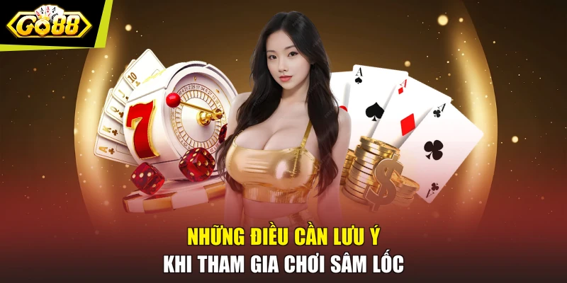 Những điều cần lưu ý khi tham gia chơi Sâm lốc