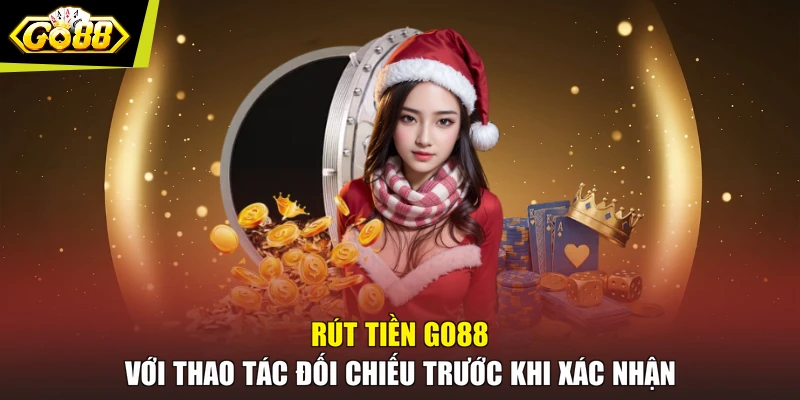 Rút tiền GO88 với thao tác đối chiếu trước khi xác nhận