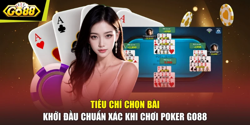 Tiêu chí chọn bài khởi đầu chuẩn xác khi chơi Poker GO88