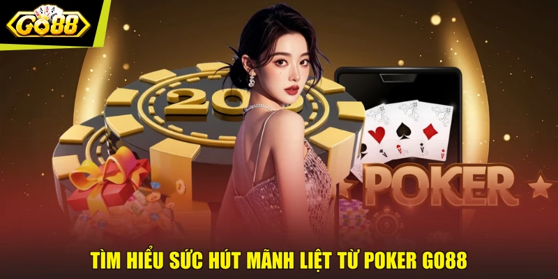 Tìm hiểu sức hút mãnh liệt từ Poker GO88