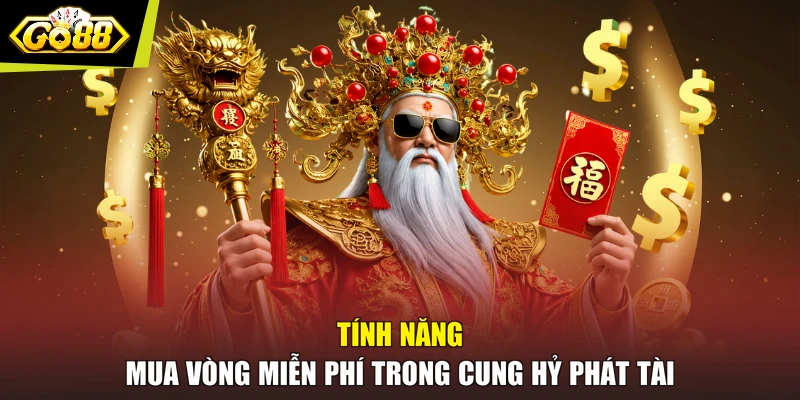 Tính năng mua vòng miễn phí trong cung hỷ phát tài