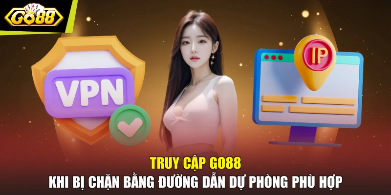 Truy cập go88 khi bị chặn bằng đường dẫn dự phòng phù hợp